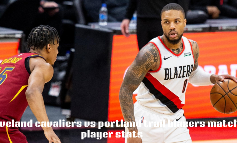 cleveland cavaliers vs portland trail blazers match player stats